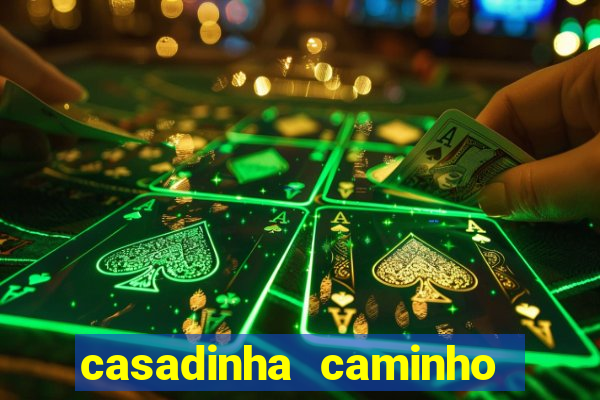 casadinha caminho da sorte